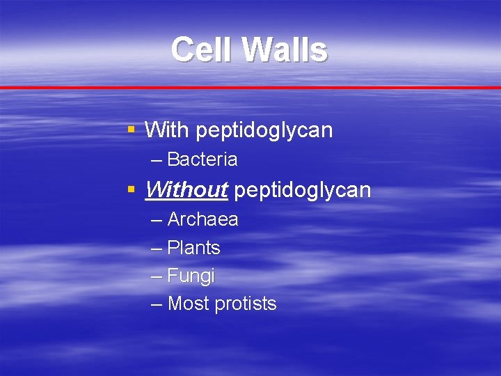 Cell Walls § With peptidoglycan – Bacteria § Without peptidoglycan – Archaea – Plants