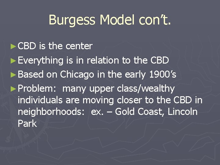 Burgess Model con’t. ► CBD is the center ► Everything is in relation to