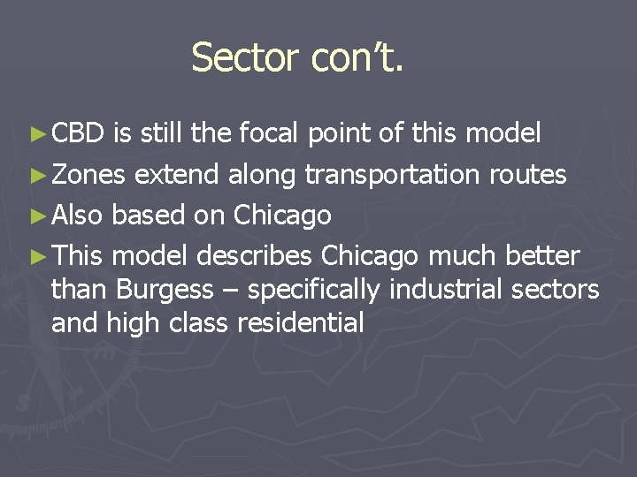 Sector con’t. ► CBD is still the focal point of this model ► Zones