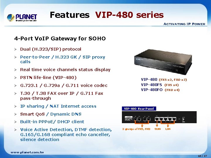 Features VIP-480 series 4 -Port Vo. IP Gateway for SOHO Ø Dual (H. 323/SIP)