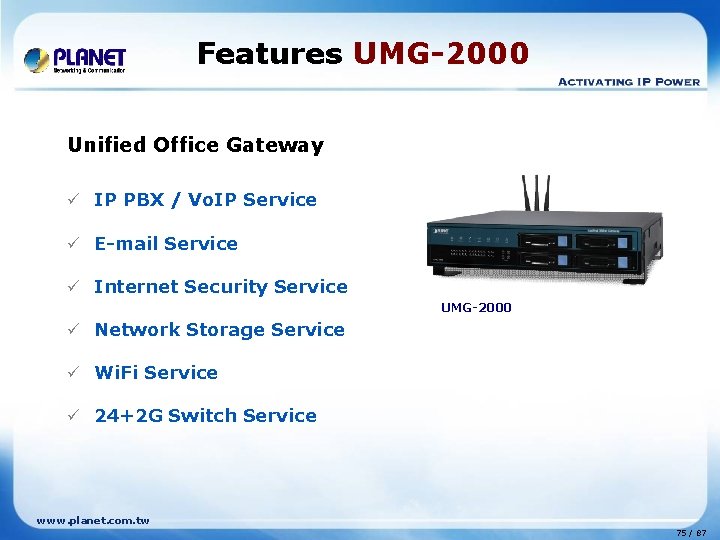 Features UMG-2000 Unified Office Gateway ü IP PBX / Vo. IP Service ü E-mail