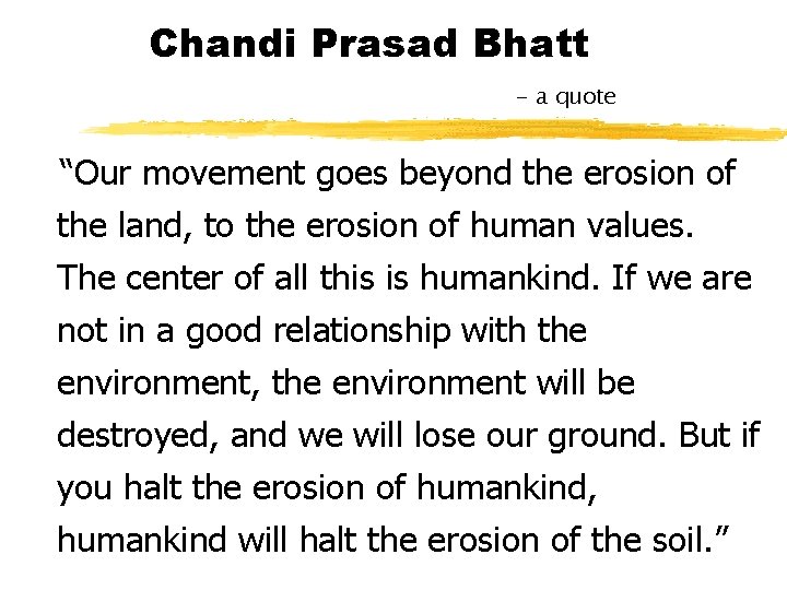 Chandi Prasad Bhatt - a quote “Our movement goes beyond the erosion of the