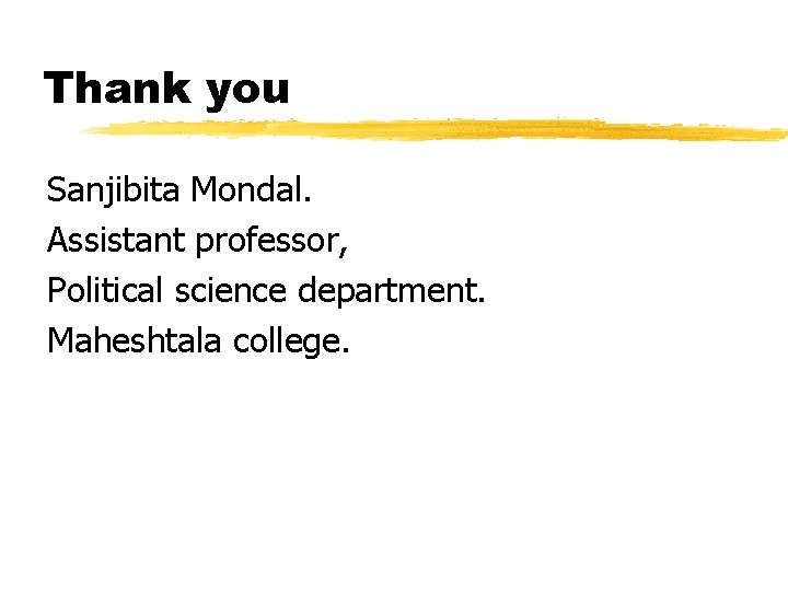 Thank you Sanjibita Mondal. Assistant professor, Political science department. Maheshtala college. 