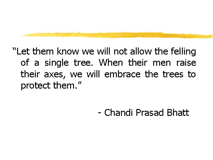 “Let them know we will not allow the felling of a single tree. When