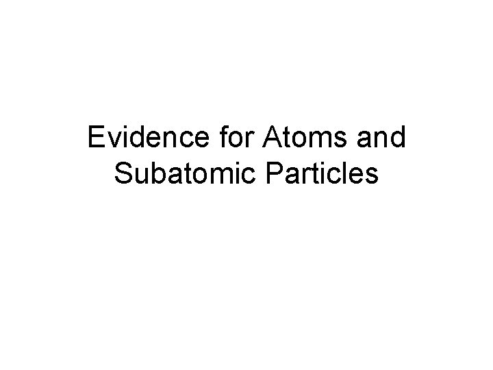 Evidence for Atoms and Subatomic Particles 