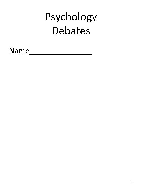 Psychology Debates Name________ 1 