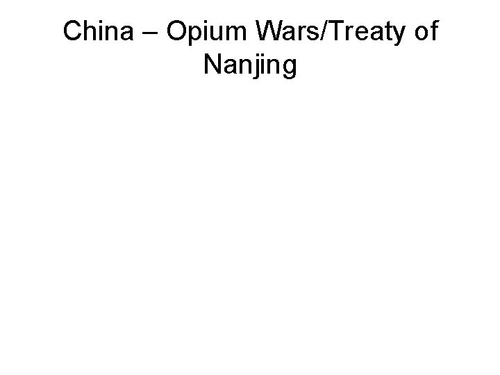 China – Opium Wars/Treaty of Nanjing 