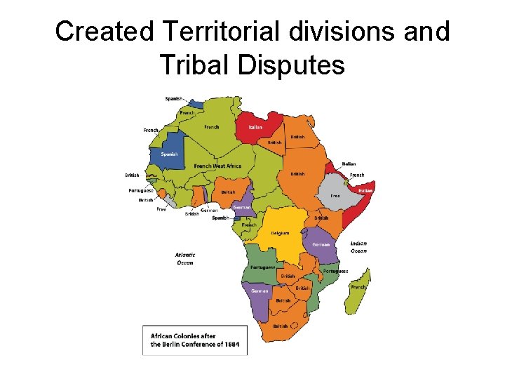 Created Territorial divisions and Tribal Disputes 