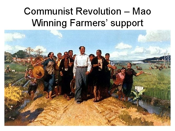 Communist Revolution – Mao Winning Farmers’ support 