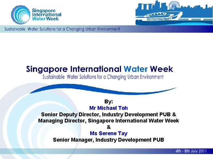 By: Mr Michael Toh Senior Deputy Director, Industry Development PUB & Managing Director, Singapore