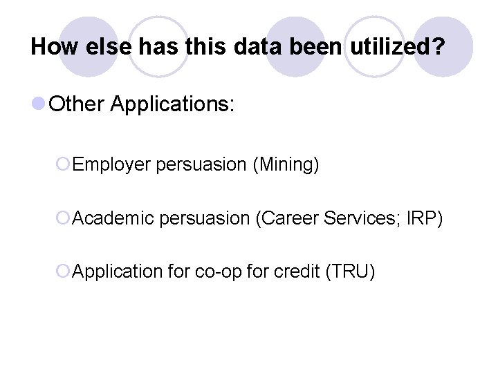 How else has this data been utilized? l Other Applications: ¡Employer persuasion (Mining) ¡Academic