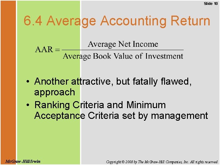 Slide 10 6. 4 Average Accounting Return • Another attractive, but fatally flawed, approach