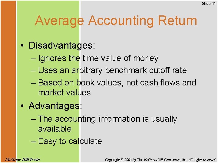 Slide 11 Average Accounting Return • Disadvantages: – Ignores the time value of money