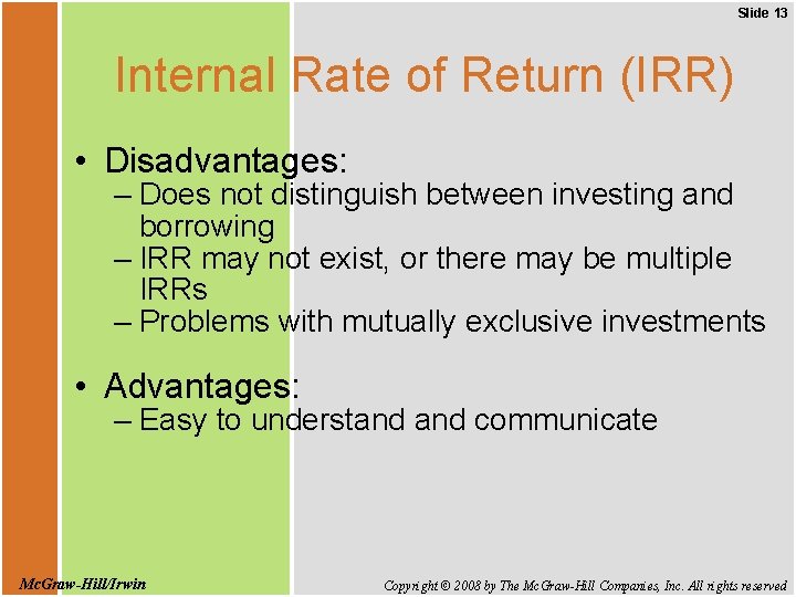 Slide 13 Internal Rate of Return (IRR) • Disadvantages: – Does not distinguish between