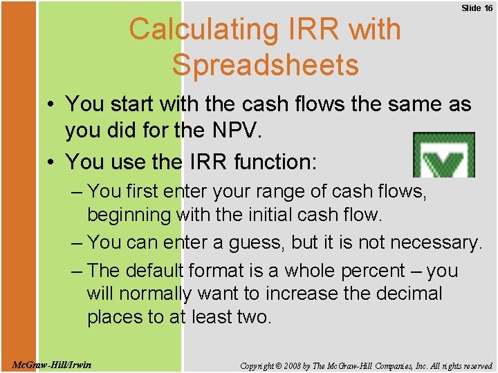 Calculating IRR with Spreadsheets Slide 16 • You start with the cash flows the