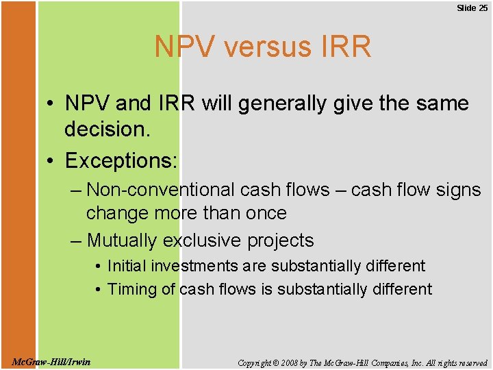 Slide 25 NPV versus IRR • NPV and IRR will generally give the same