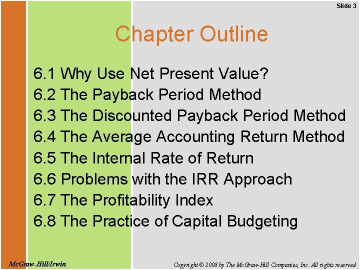 Slide 3 Chapter Outline 6. 1 Why Use Net Present Value? 6. 2 The