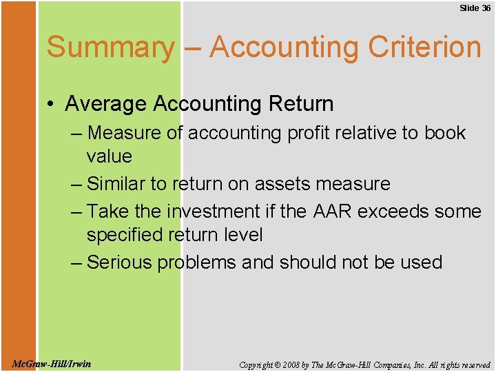 Slide 36 Summary – Accounting Criterion • Average Accounting Return – Measure of accounting