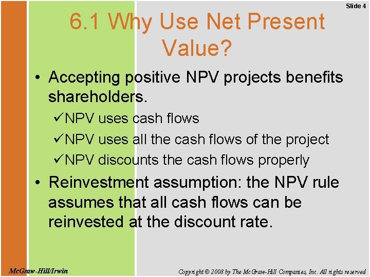 6. 1 Why Use Net Present Value? Slide 4 • Accepting positive NPV projects