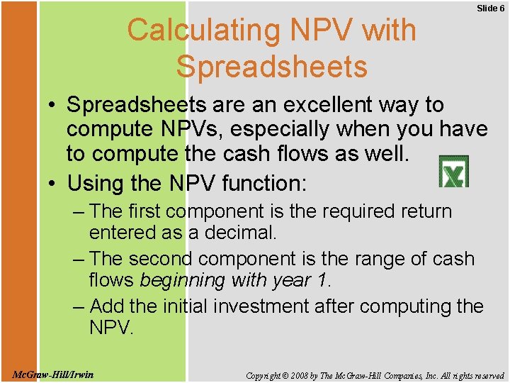 Calculating NPV with Spreadsheets Slide 6 • Spreadsheets are an excellent way to compute