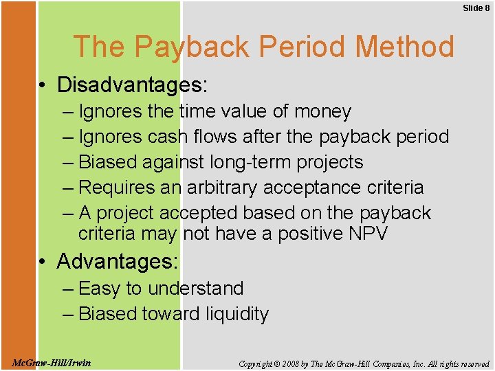 Slide 8 The Payback Period Method • Disadvantages: – Ignores the time value of