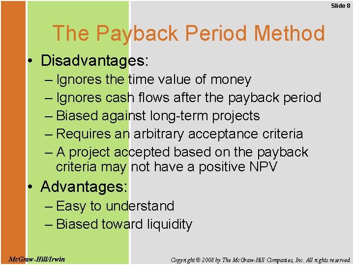 Slide 8 The Payback Period Method • Disadvantages: – Ignores the time value of
