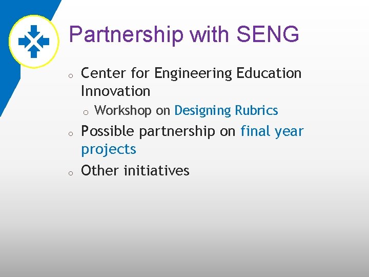 Partnership with SENG o Center for Engineering Education Innovation o o o Workshop on