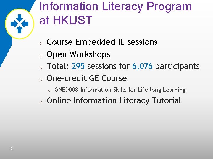 Information Literacy Program at HKUST o o Course Embedded IL sessions Open Workshops Total: