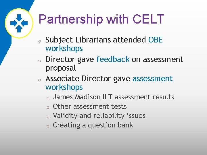 Partnership with CELT o o o Subject Librarians attended OBE workshops Director gave feedback