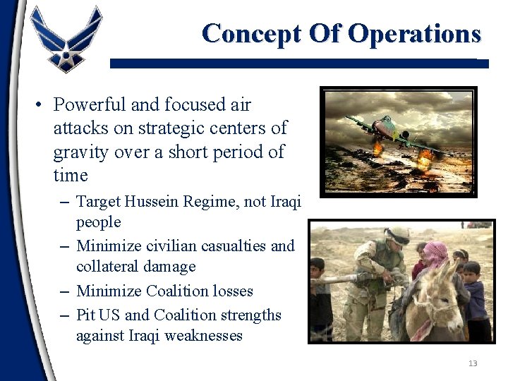 Concept Of Operations • Powerful and focused air attacks on strategic centers of gravity