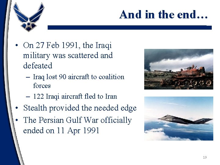 And in the end… • On 27 Feb 1991, the Iraqi military was scattered