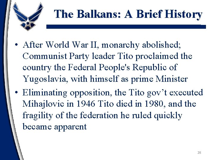 The Balkans: A Brief History • After World War II, monarchy abolished; Communist Party