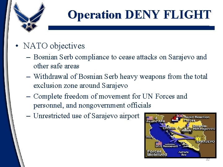 Operation DENY FLIGHT • NATO objectives – Bosnian Serb compliance to cease attacks on