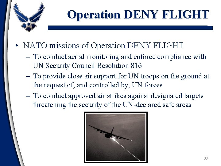 Operation DENY FLIGHT • NATO missions of Operation DENY FLIGHT – To conduct aerial
