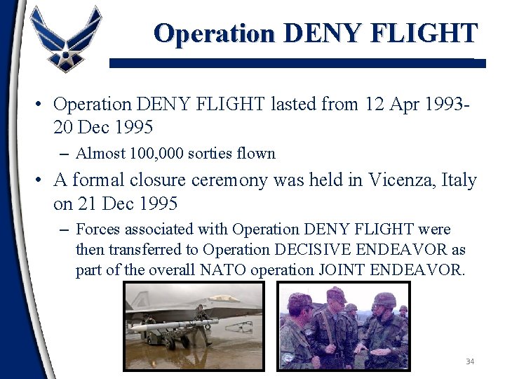 Operation DENY FLIGHT • Operation DENY FLIGHT lasted from 12 Apr 199320 Dec 1995