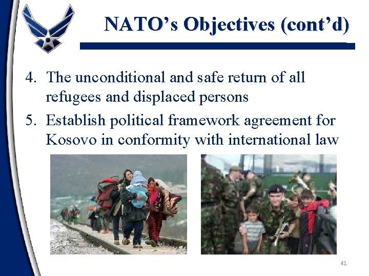 NATO’s Objectives (cont’d) 4. The unconditional and safe return of all refugees and displaced