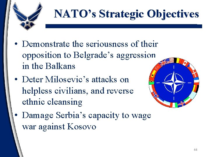 NATO’s Strategic Objectives • Demonstrate the seriousness of their opposition to Belgrade’s aggression in