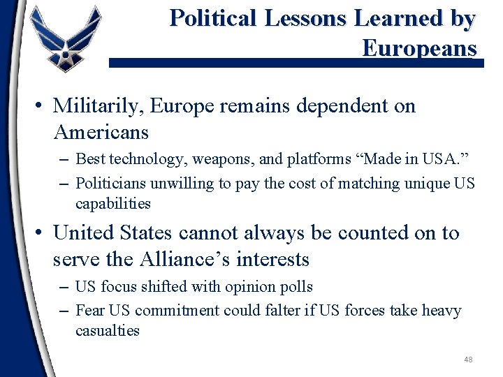 Political Lessons Learned by Europeans • Militarily, Europe remains dependent on Americans – Best