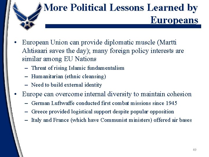 More Political Lessons Learned by Europeans • European Union can provide diplomatic muscle (Martti