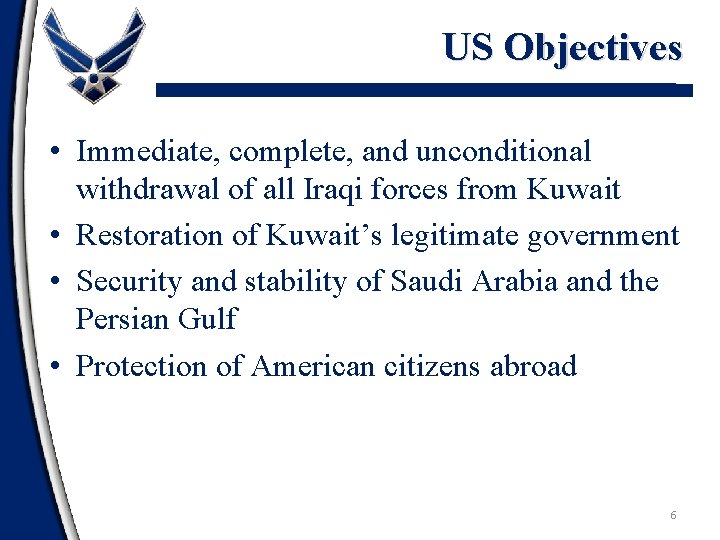 US Objectives • Immediate, complete, and unconditional withdrawal of all Iraqi forces from Kuwait