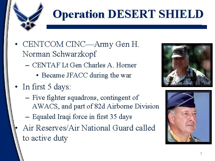Operation DESERT SHIELD • CENTCOM CINC—Army Gen H. Norman Schwarzkopf – CENTAF Lt Gen