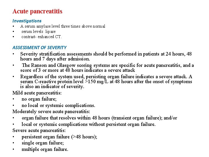 Acute pancreatitis Investigations • • • A serum amylase level three times above normal Acute pancreatitis Investigations • • • A serum amylase level three times above normal
