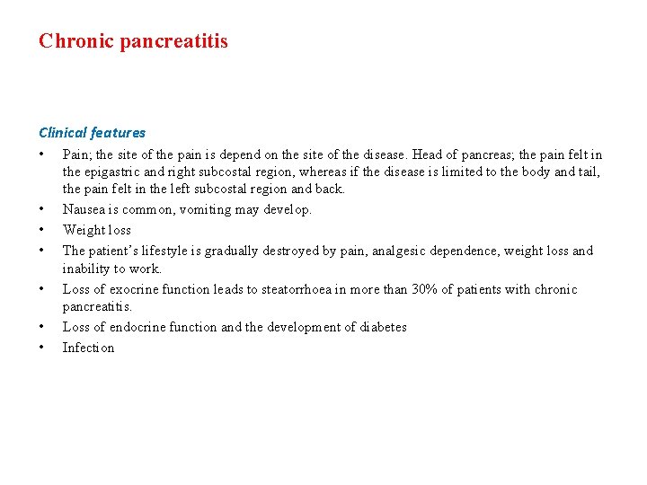 Chronic pancreatitis Clinical features • • Pain; the site of the pain is depend Chronic pancreatitis Clinical features • • Pain; the site of the pain is depend