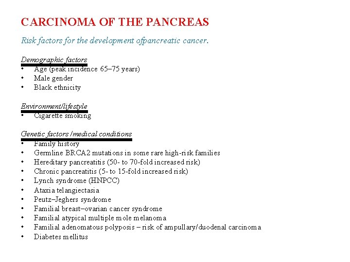 CARCINOMA OF THE PANCREAS Risk factors for the development ofpancreatic cancer. Demographic factors • CARCINOMA OF THE PANCREAS Risk factors for the development ofpancreatic cancer. Demographic factors •