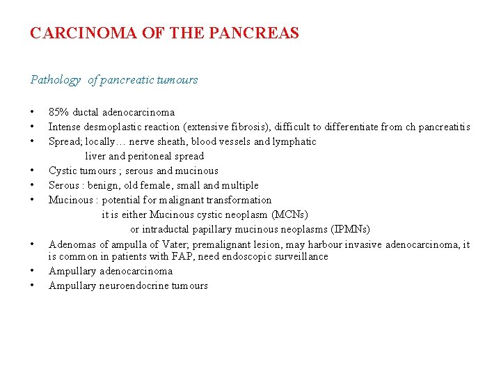 CARCINOMA OF THE PANCREAS Pathology of pancreatic tumours • 85% ductal adenocarcinoma • Intense CARCINOMA OF THE PANCREAS Pathology of pancreatic tumours • 85% ductal adenocarcinoma • Intense