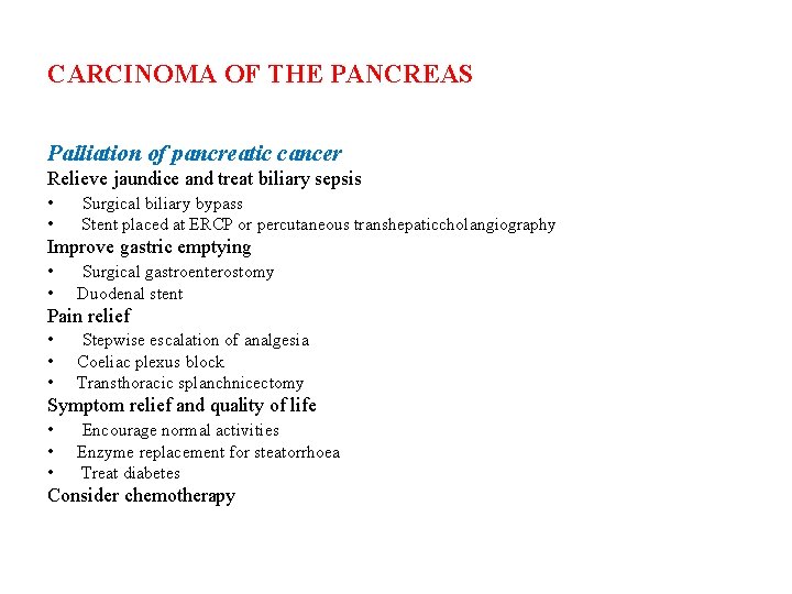 CARCINOMA OF THE PANCREAS Palliation of pancreatic cancer Relieve jaundice and treat biliary sepsis CARCINOMA OF THE PANCREAS Palliation of pancreatic cancer Relieve jaundice and treat biliary sepsis