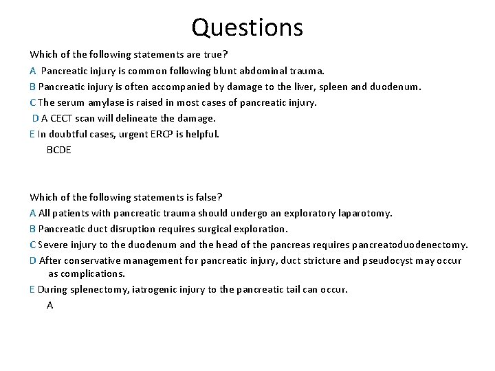 Questions Which of the following statements are true? A Pancreatic injury is common following Questions Which of the following statements are true? A Pancreatic injury is common following