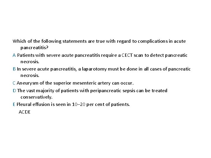 Which of the following statements are true with regard to complications in acute pancreatitis? Which of the following statements are true with regard to complications in acute pancreatitis?
