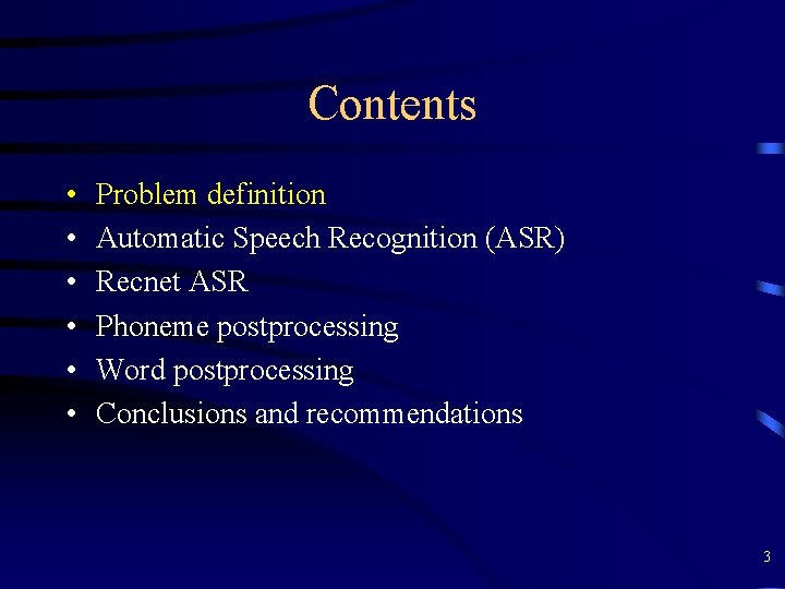 Contents • • • Problem definition Automatic Speech Recognition (ASR) Recnet ASR Phoneme postprocessing