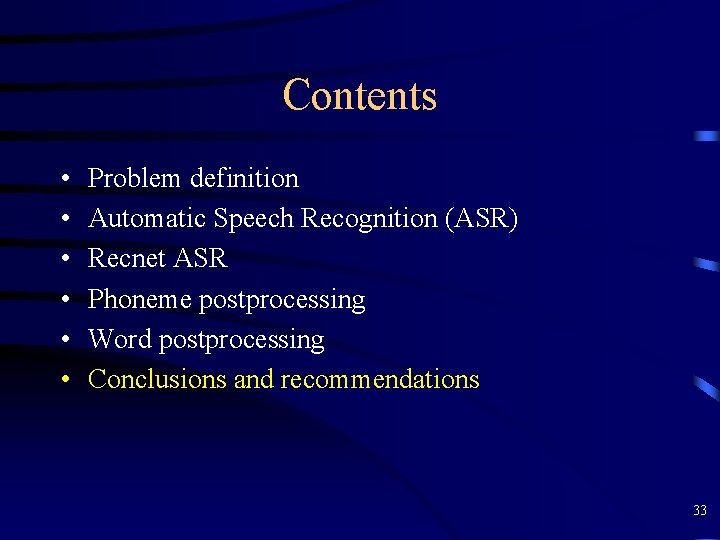 Contents • • • Problem definition Automatic Speech Recognition (ASR) Recnet ASR Phoneme postprocessing